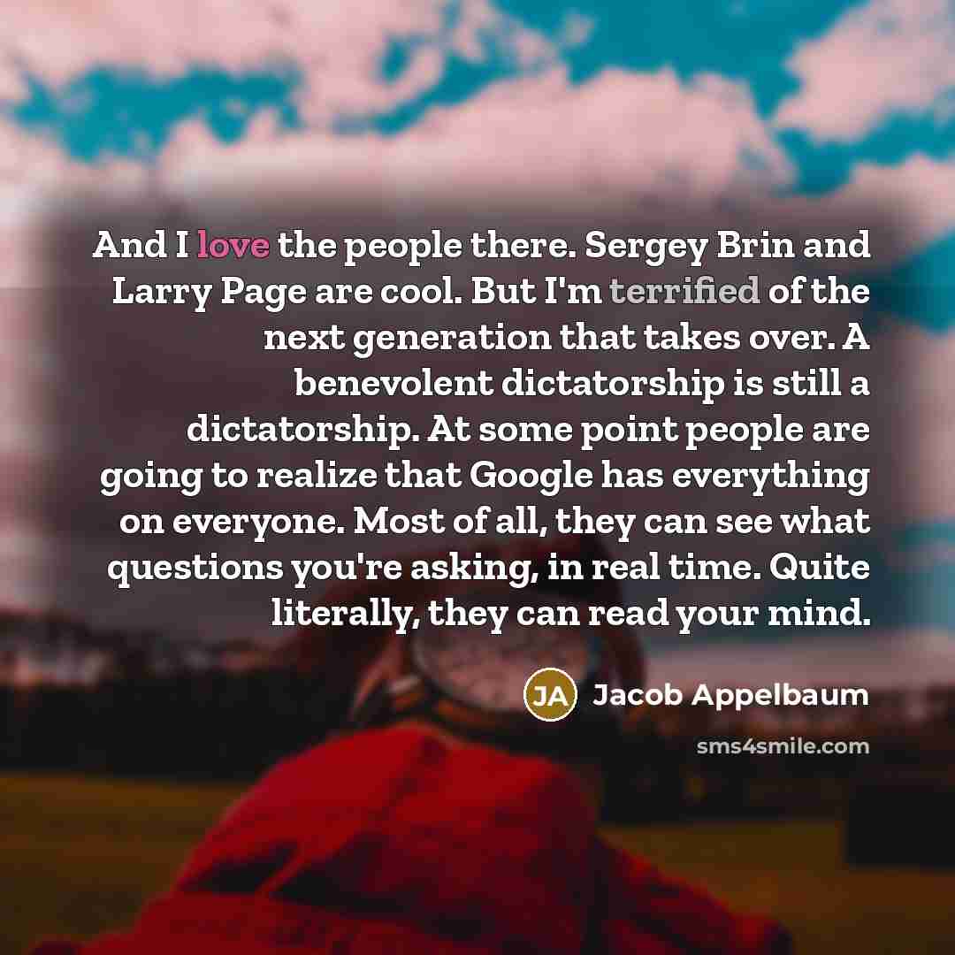 “And I love the people there. Sergey Brin and Larry…” quote by Jacob Appelbaum
