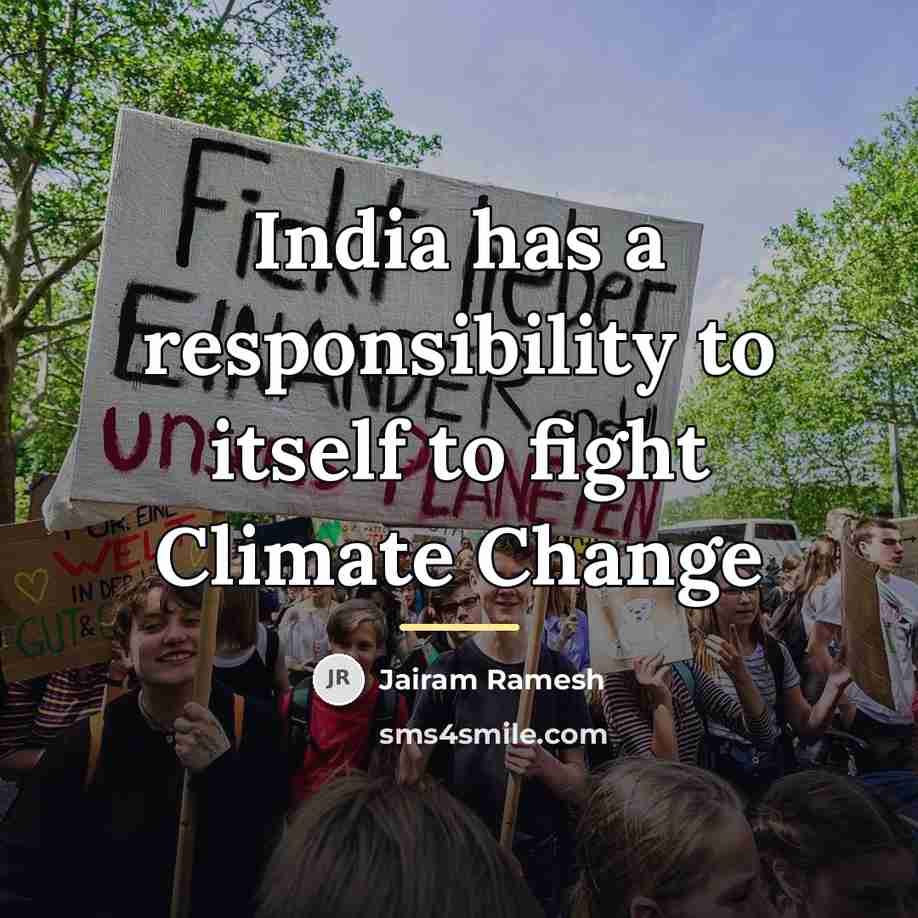 “India has a responsibility to itself to fight Climate Change…” quote by Jairam Ramesh