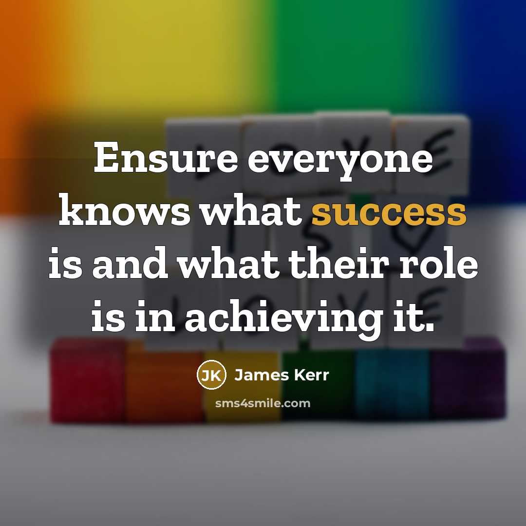 “Ensure everyone knows what success is and what their role…” quote by James Kerr