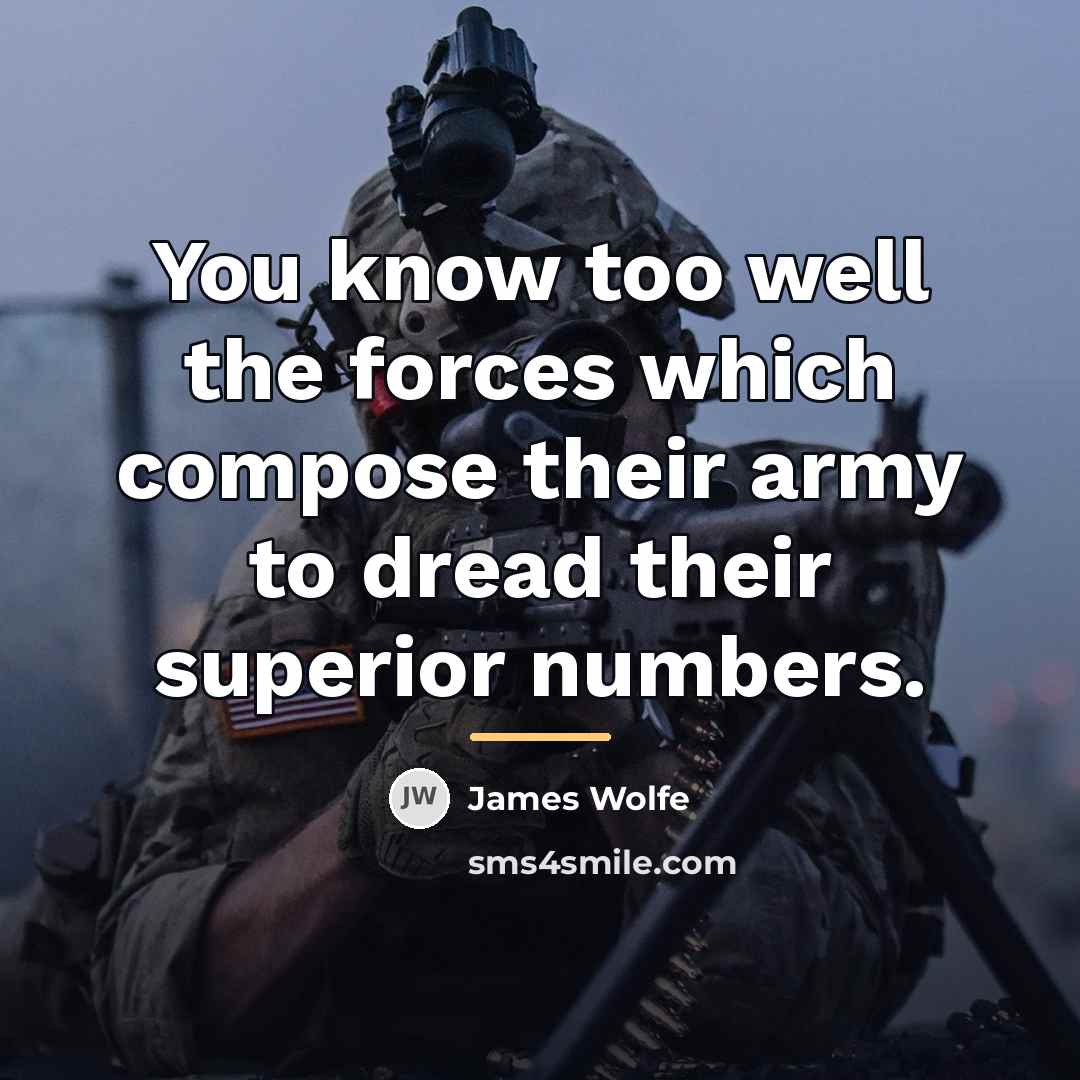 “You know too well the forces which compose their army…” quote by James Wolfe