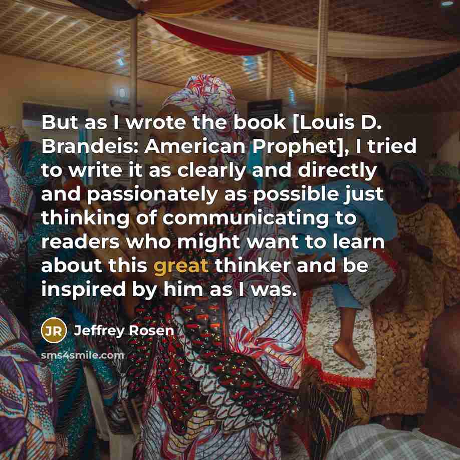 “But as I wrote the book [Louis D. Brandeis: American…” quote by Jeffrey Rosen