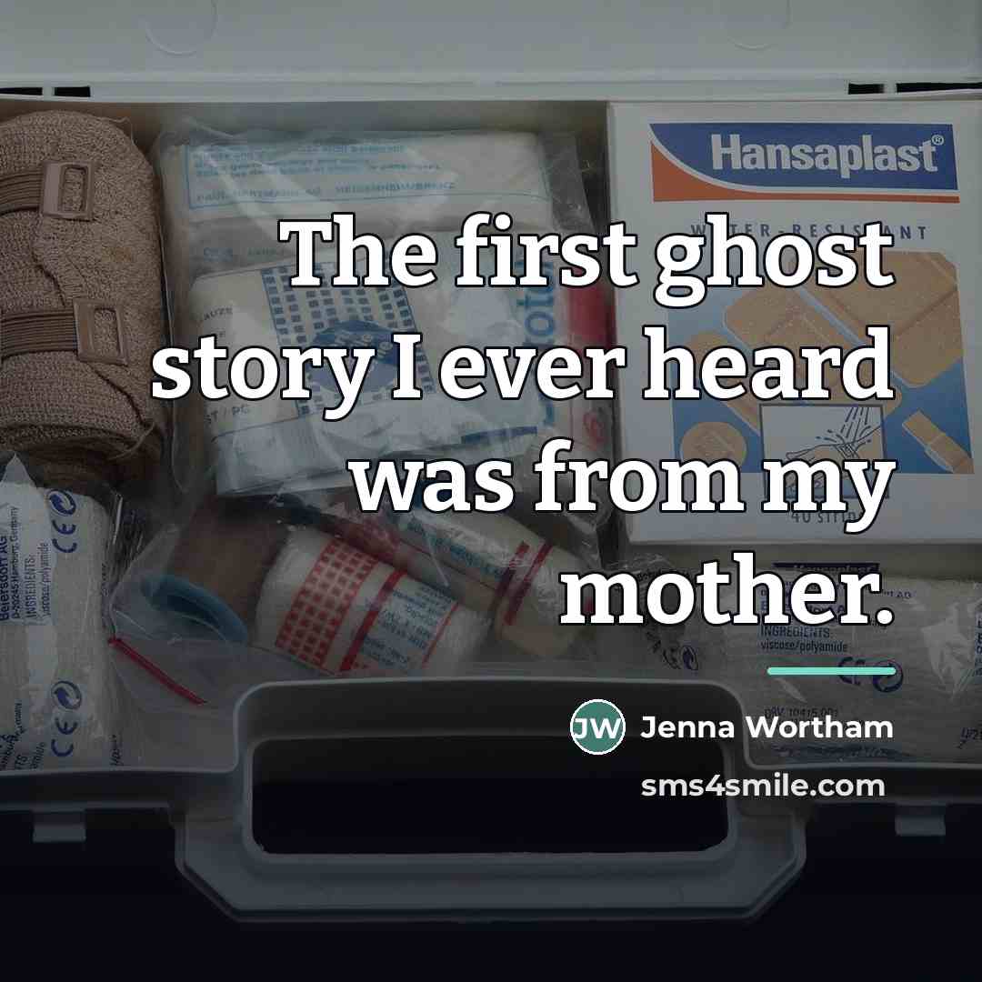 “The first ghost story I ever heard was from my…” quote by Jenna Wortham