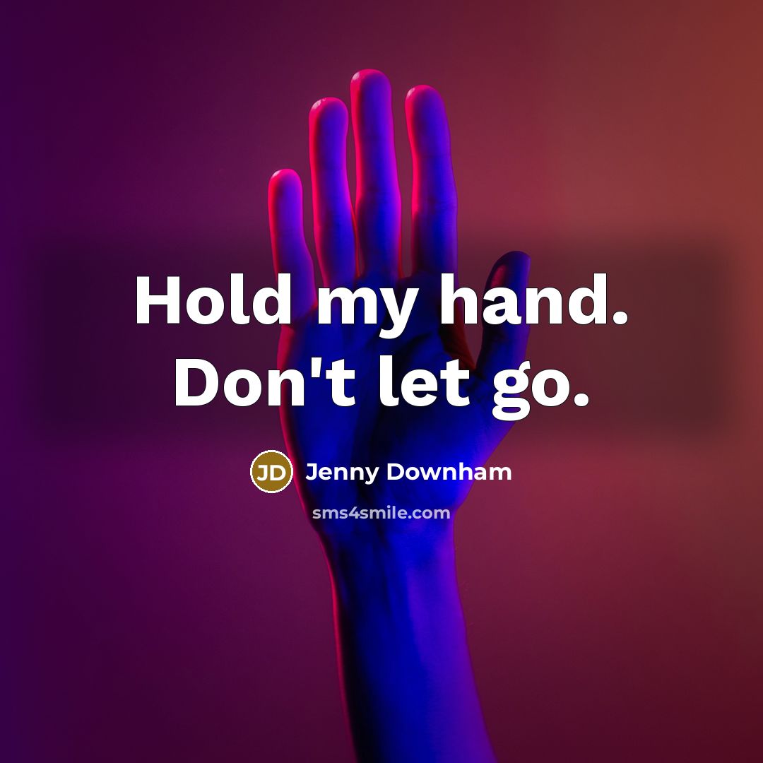 “Hold my hand. Don't let go.…” quote by Jenny Downham
