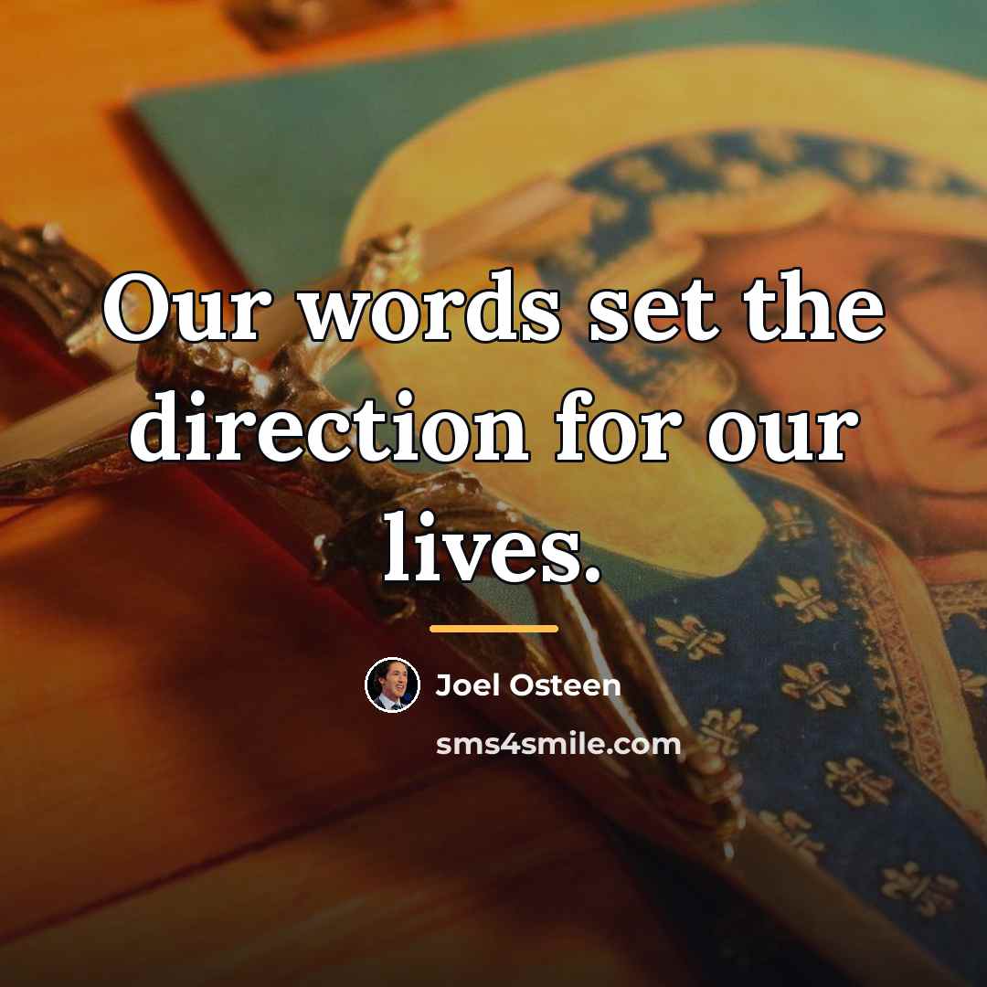 “Our words set the direction for our lives.…” quote by Joel Osteen