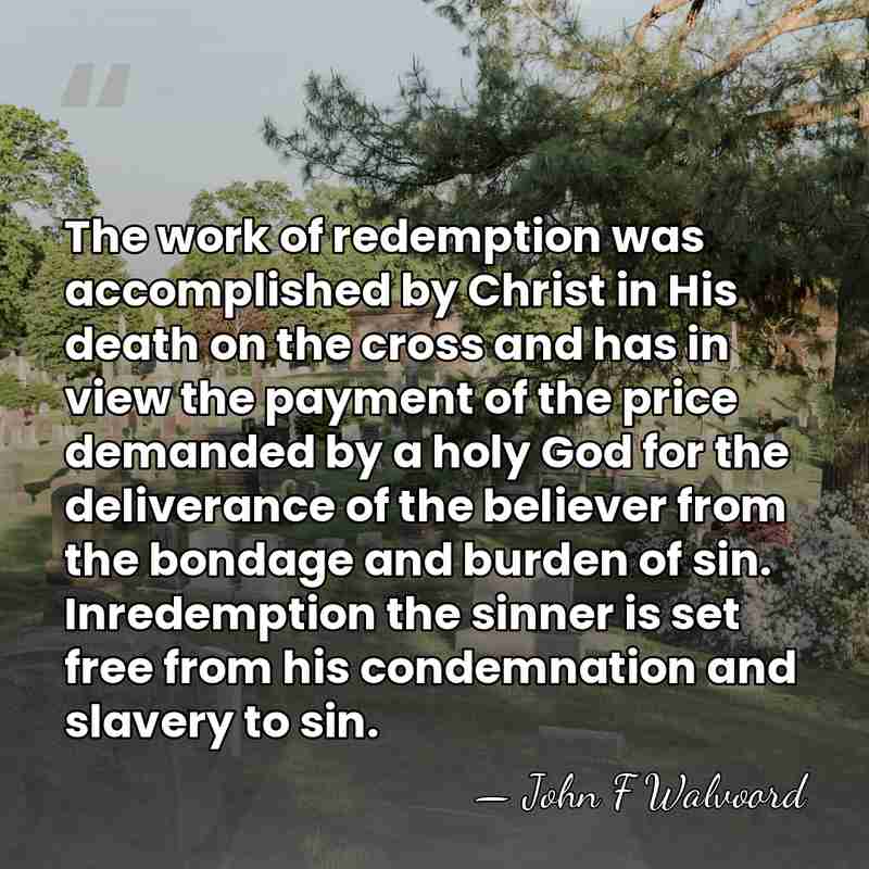 The work of redemption was accomplished by Christ in His death on&hellip; - John F Walvoord