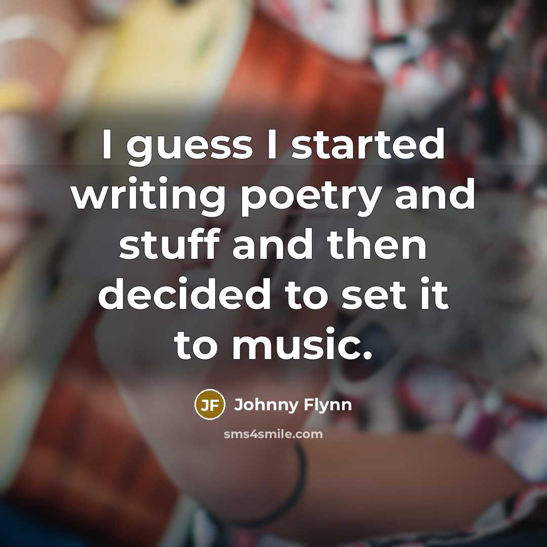 “I guess I started writing poetry and stuff and then…” quote by Johnny Flynn