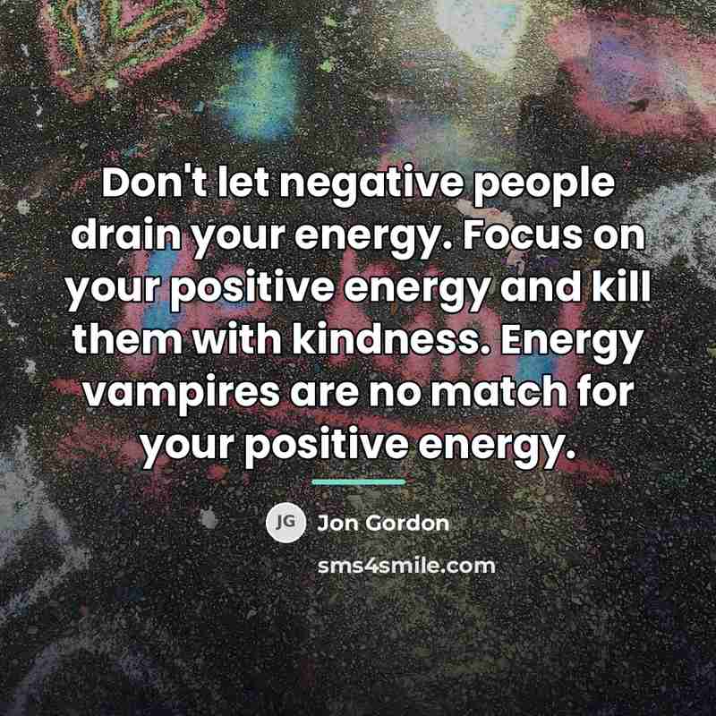“Don't let negative people drain your energy. Focus on your…” quote by Jon Gordon