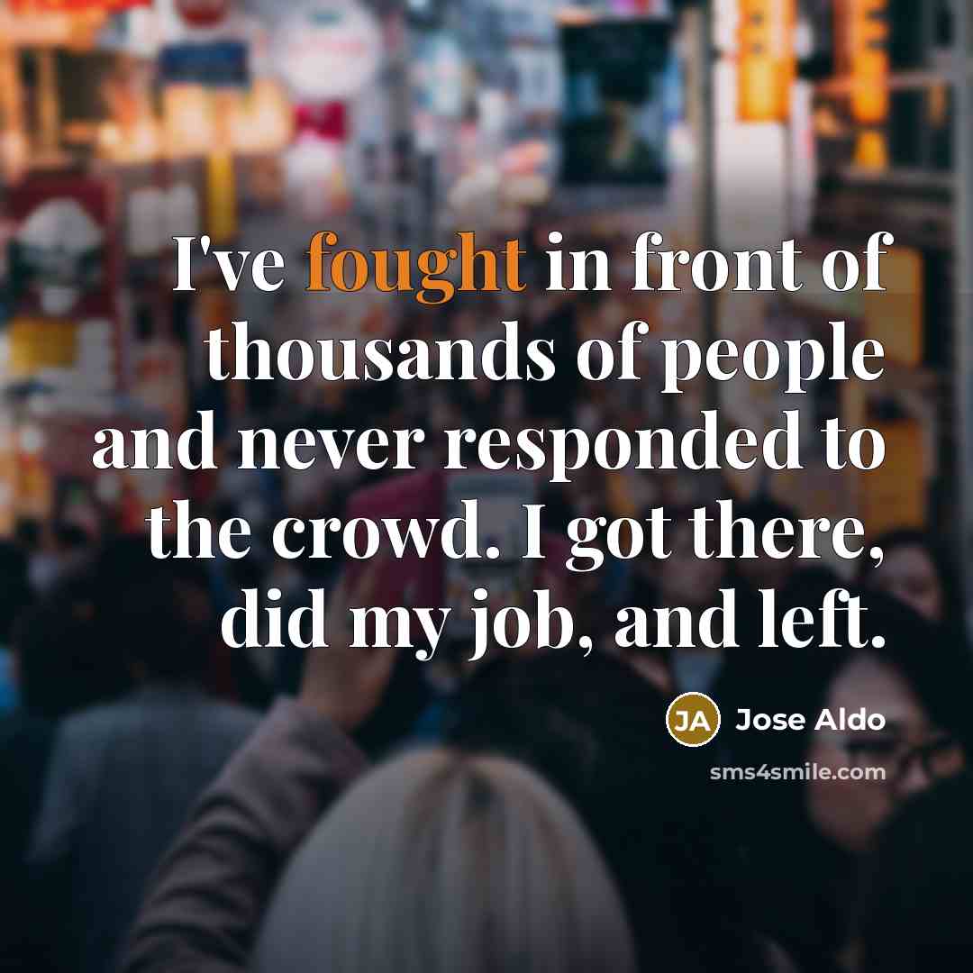 “I've fought in front of thousands of people and never…” quote by Jose Aldo