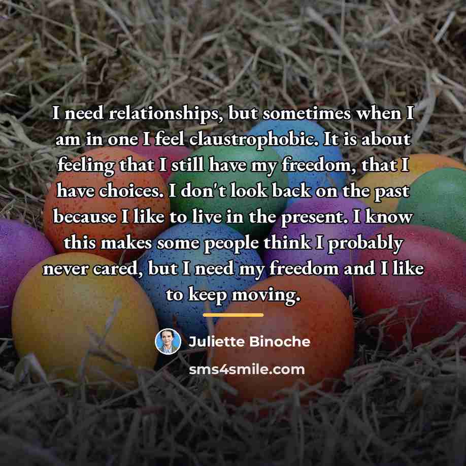 “I need relationships, but sometimes when I am in one…” quote by Juliette Binoche