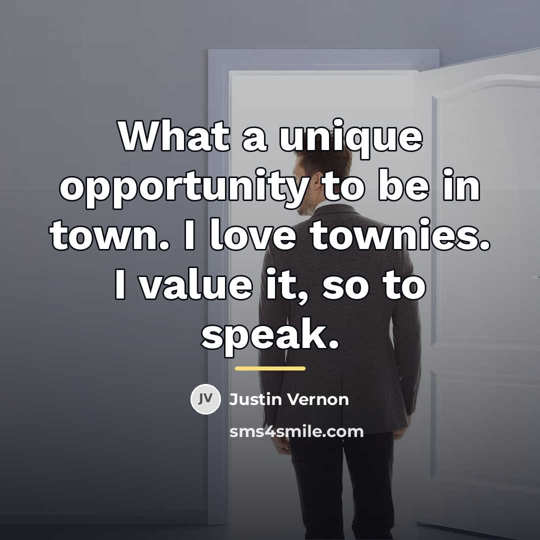 “What a unique opportunity to be in town. I love…” quote by Justin Vernon