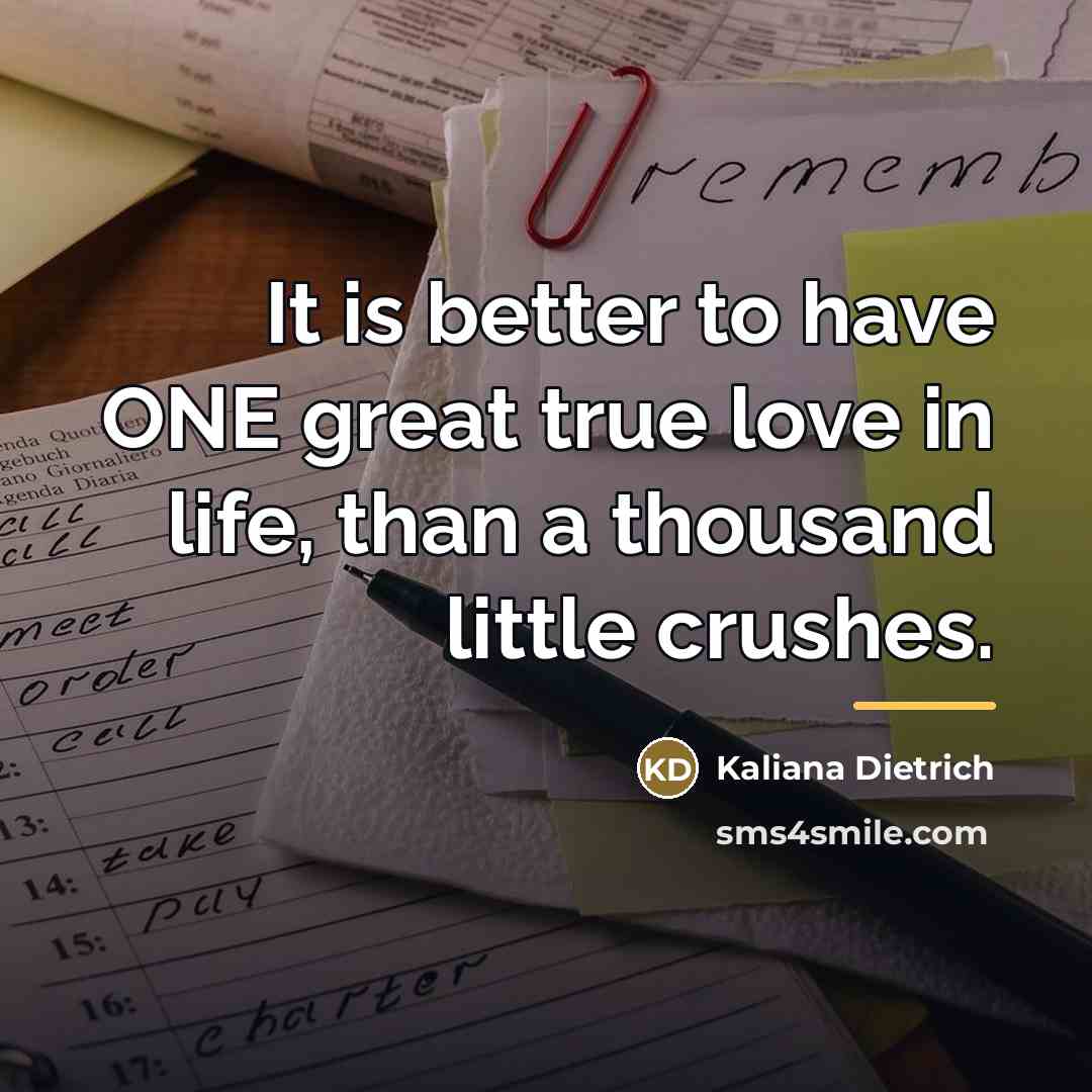 “It is better to have ONE great true love in…” quote by Kaliana Dietrich