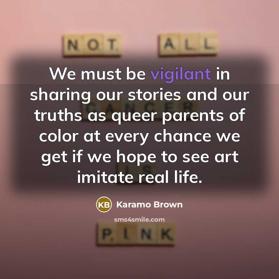 “We must be vigilant in sharing our stories and our…” quote by Karamo Brown