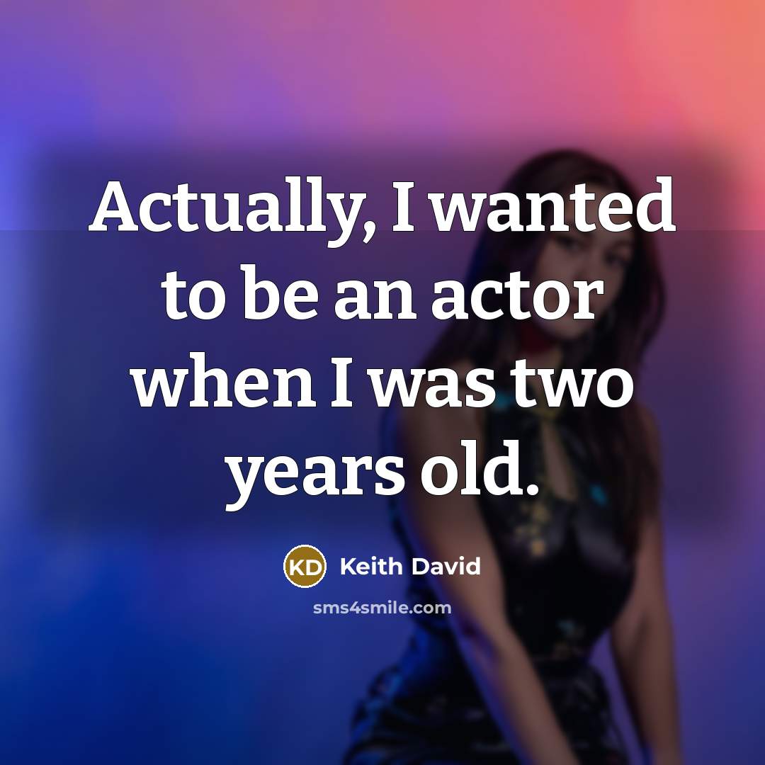 “Actually, I wanted to be an actor when I was two years old.” quote by Keith David