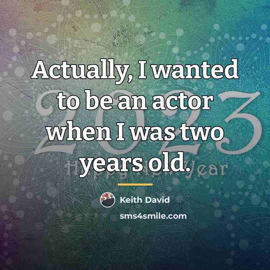 “Actually, I wanted to be an actor when I was…” quote by Keith David
