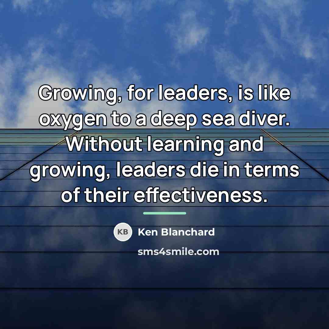 “Growing, for leaders, is like oxygen to a deep sea…” quote by Ken Blanchard