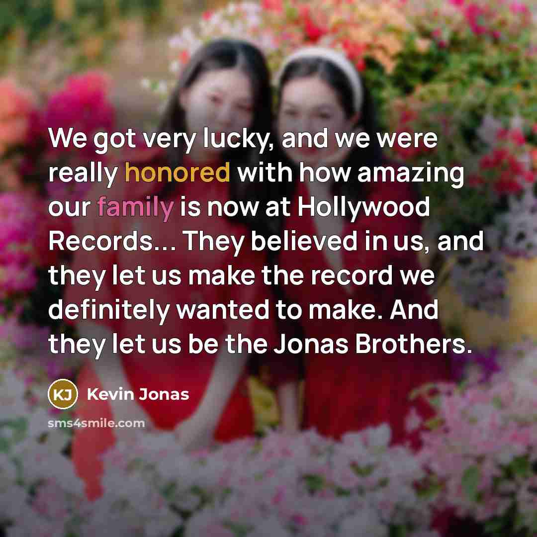 “We got very lucky, and we were really honored with…” quote by Kevin Jonas