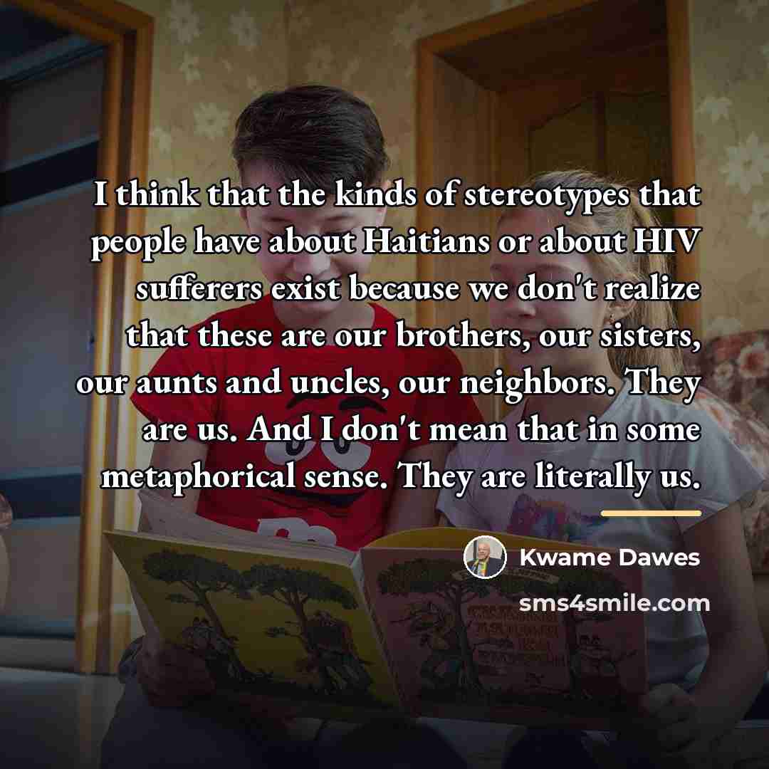 “I think that the kinds of stereotypes that people have…” quote by Kwame Dawes