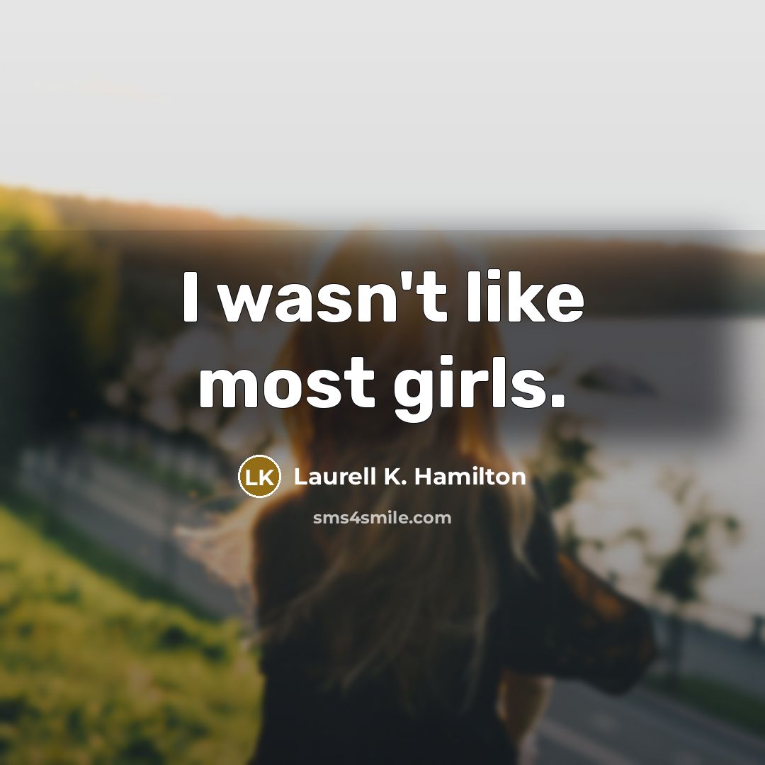 “I wasn't like most girls.…” quote by Laurell K. Hamilton
