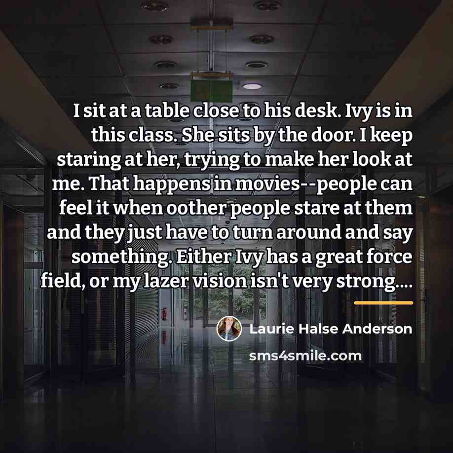 “I sit at a table close to his desk. Ivy…” quote by Laurie Halse Anderson