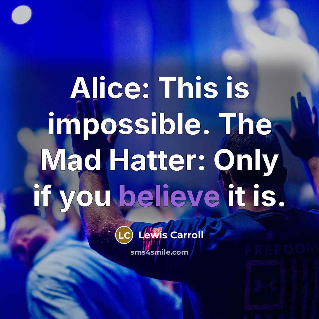 “Alice: This is impossible. The Mad Hatter: Only if you…” quote by Lewis Carroll
