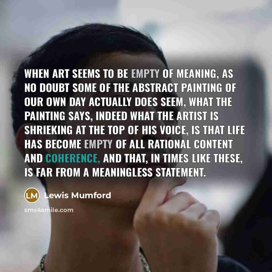 “When art seems to be empty of meaning, as no…” quote by Lewis Mumford