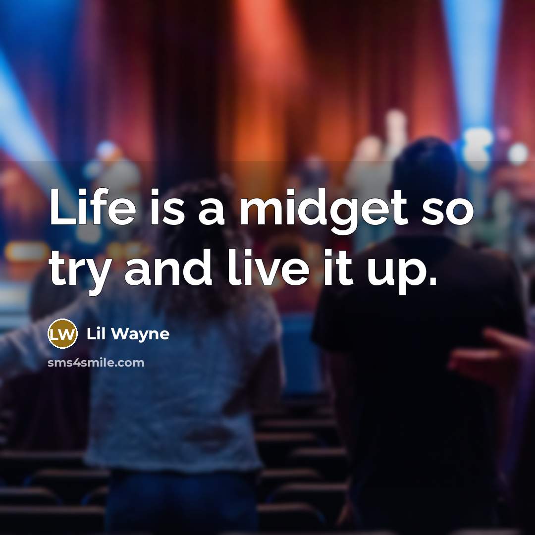 “Life is a midget so try and live it up.…” quote by Lil Wayne