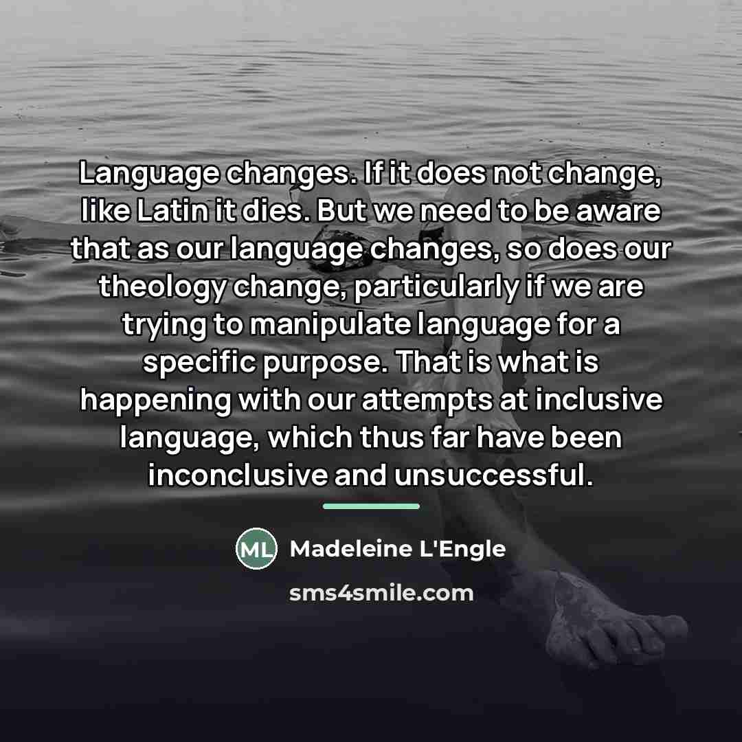 “Language changes. If it does not change, like Latin it…” quote by Madeleine L'Engle
