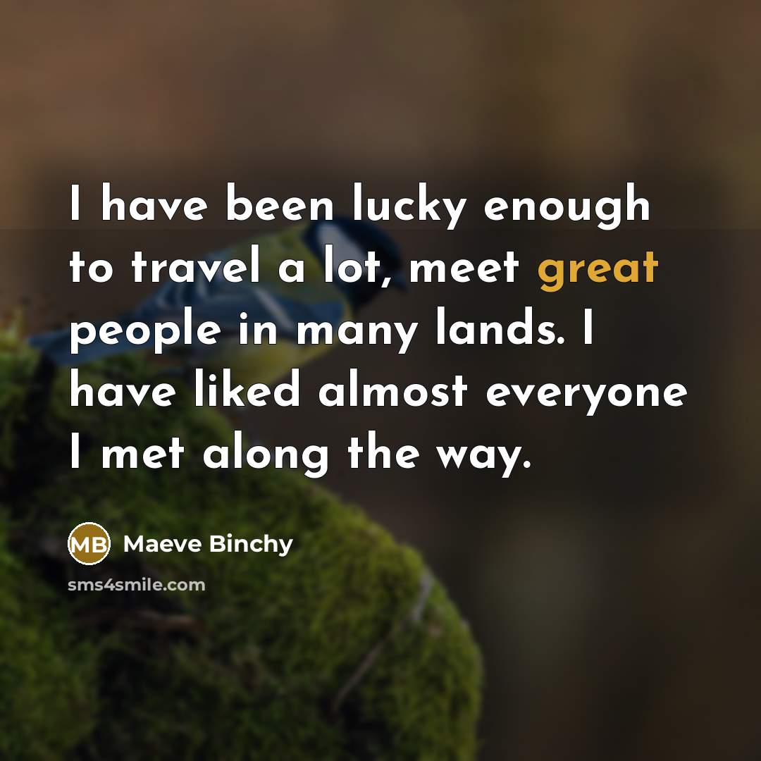 “I have been lucky enough to travel a lot, meet…” quote by Maeve Binchy