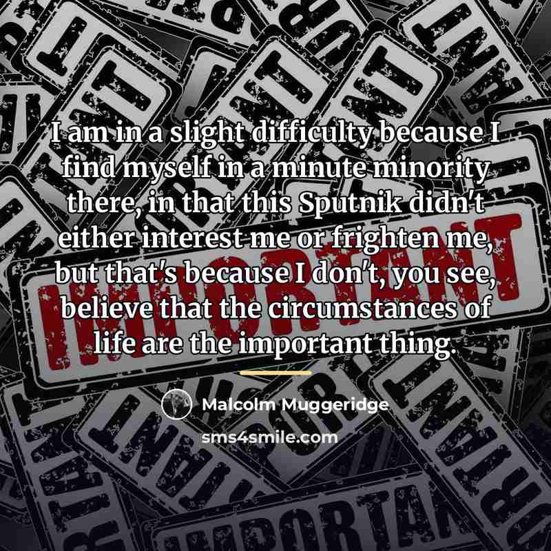 “I am in a slight difficulty because I find myself…” quote by Malcolm Muggeridge