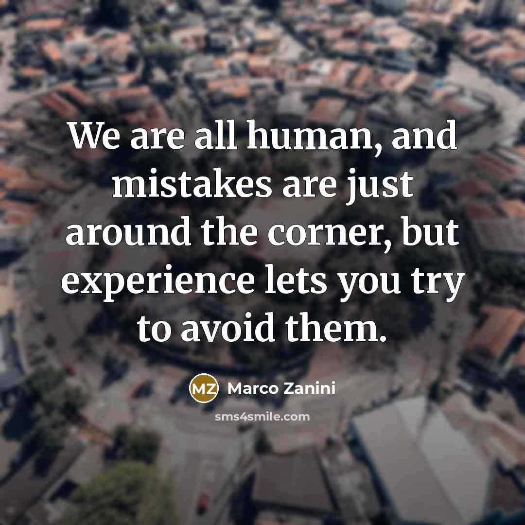 “We are all human, and mistakes are just around the…” quote by Marco Zanini