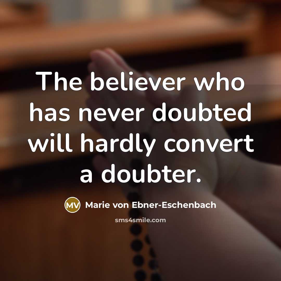 “The believer who has never doubted will hardly convert a…” quote by Marie von Ebner-Eschenbach