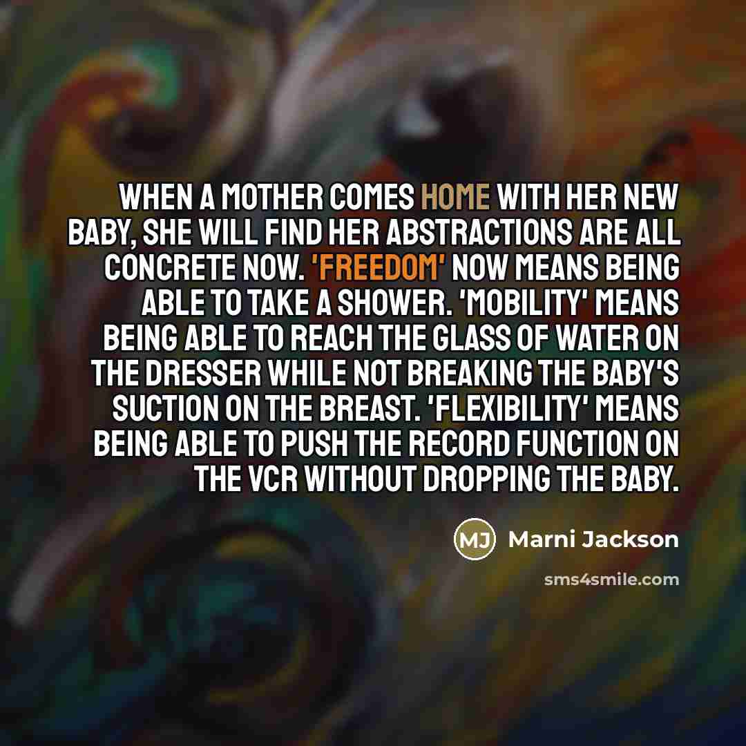 “When a mother comes home with her new baby, she…” quote by Marni Jackson