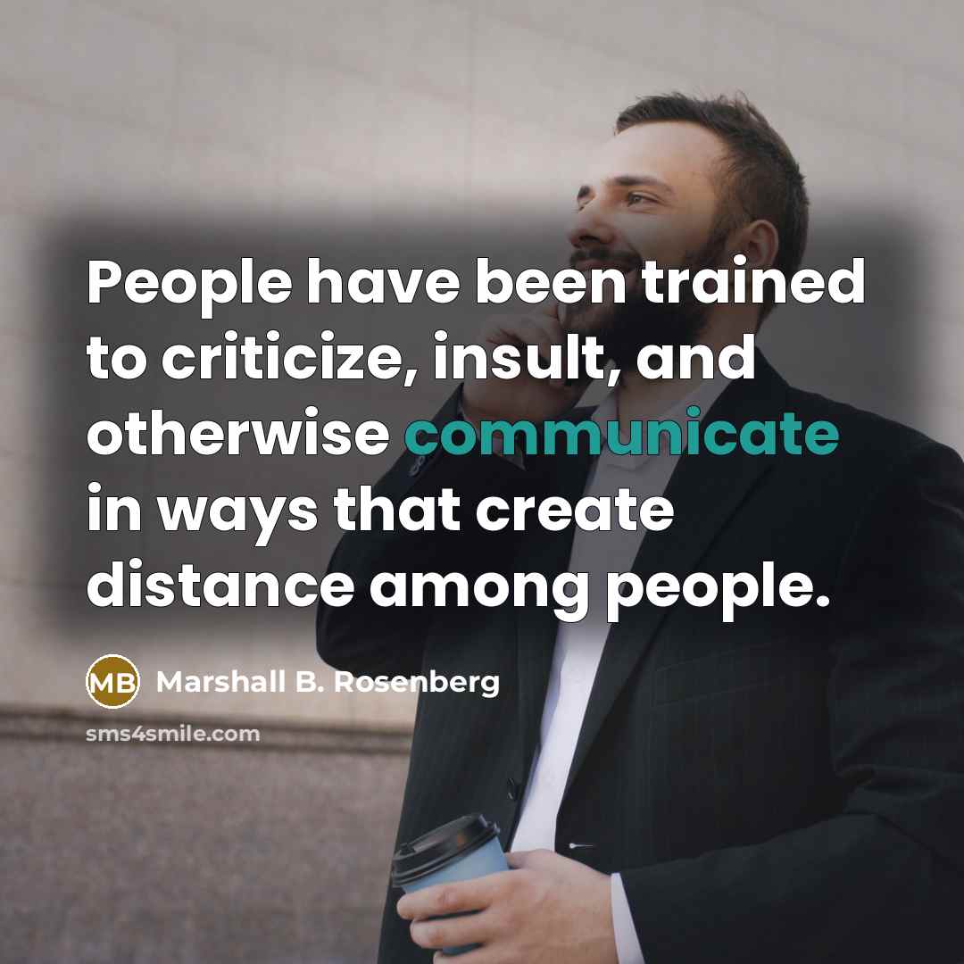 “People have been trained to criticize, insult, and otherwise communicate…” quote by Marshall B. Rosenberg