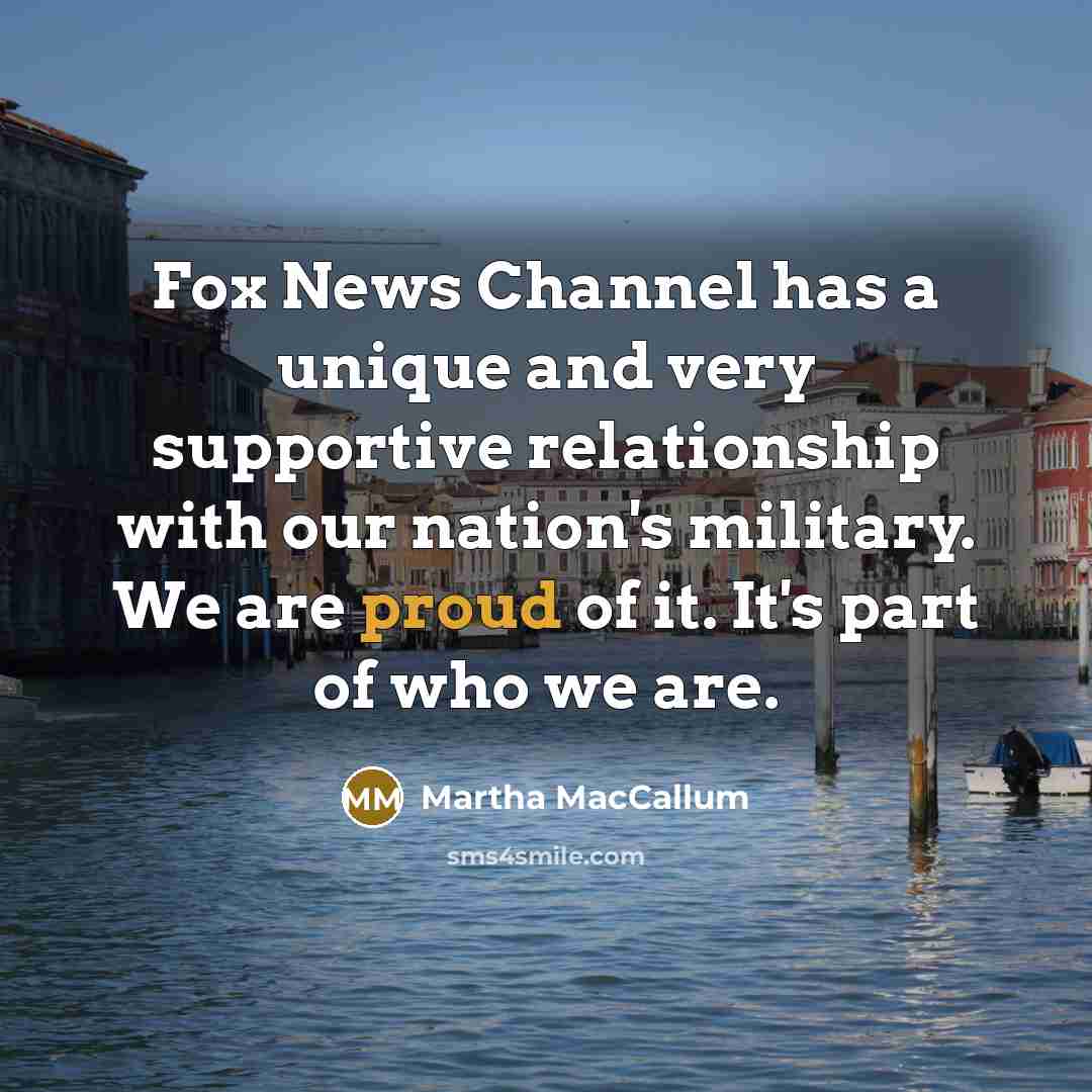 “Fox News Channel has a unique and very supportive relationship…” quote by Martha MacCallum