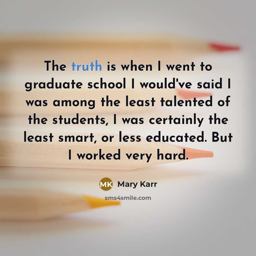 “The truth is when I went to graduate school I…” quote by Mary Karr