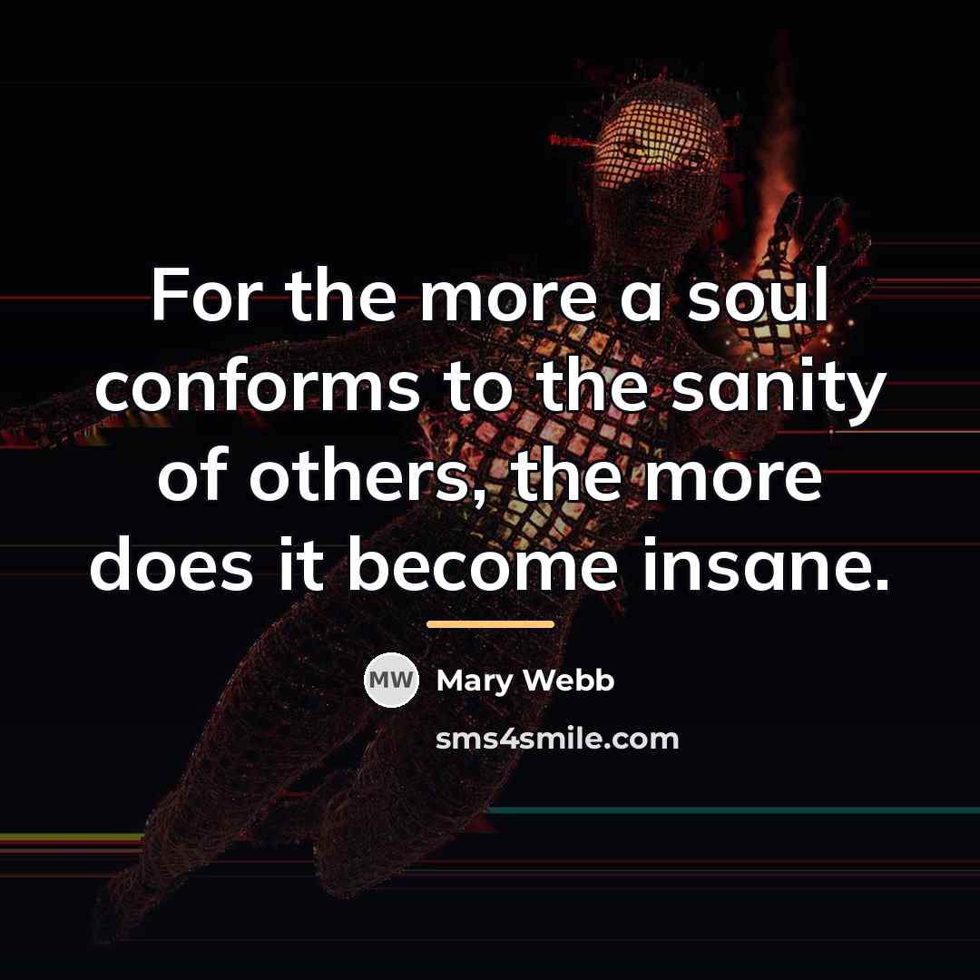“For the more a soul conforms to the sanity of…” quote by Mary Webb