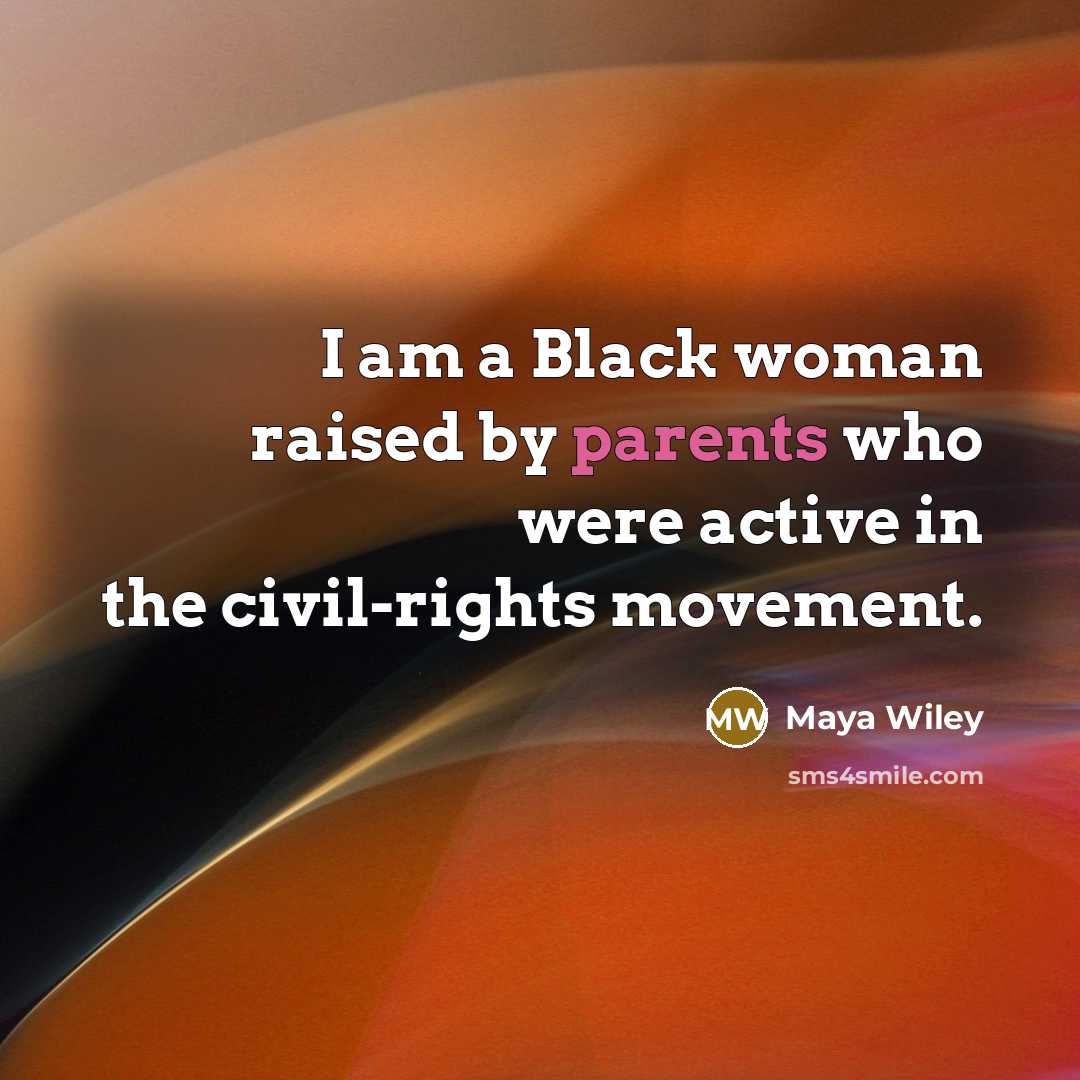 “I am a Black woman raised by parents who were…” quote by Maya Wiley