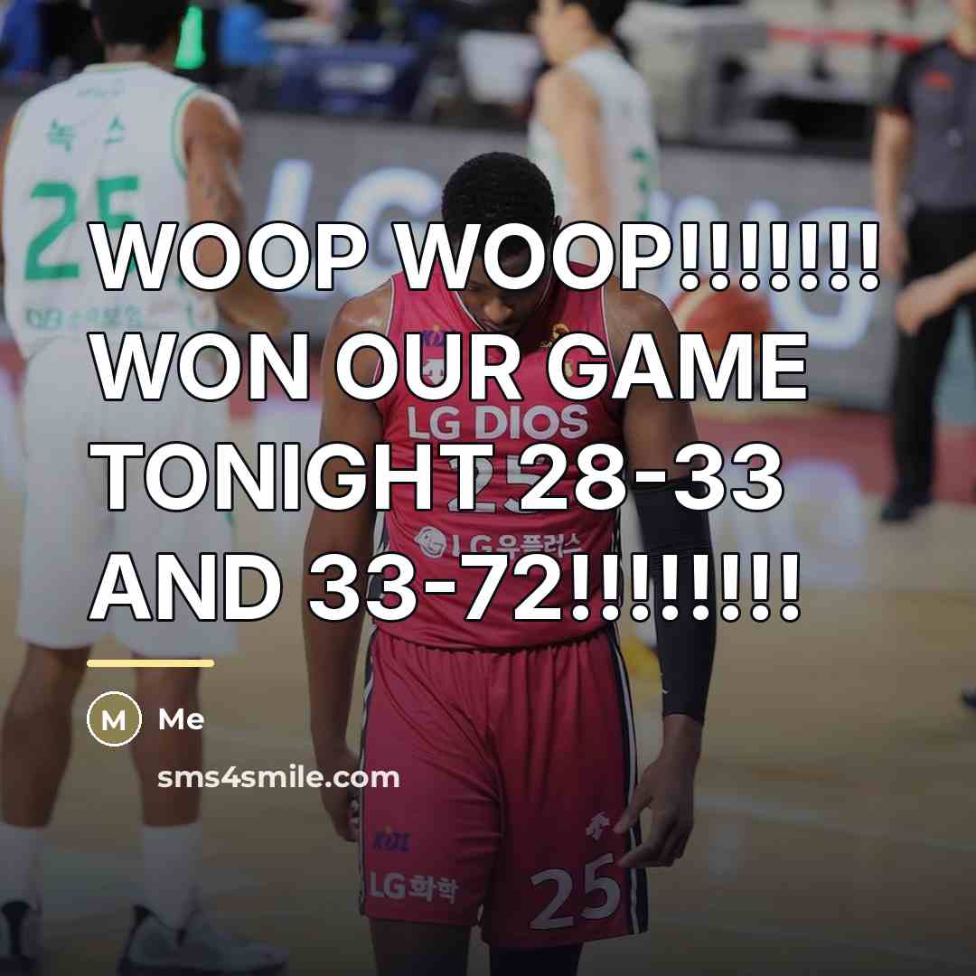 “WOOP WOOP!!!!!!! WON OUR GAME TONIGHT 28-33 AND 33-72!!!!!!!!…” quote by Me