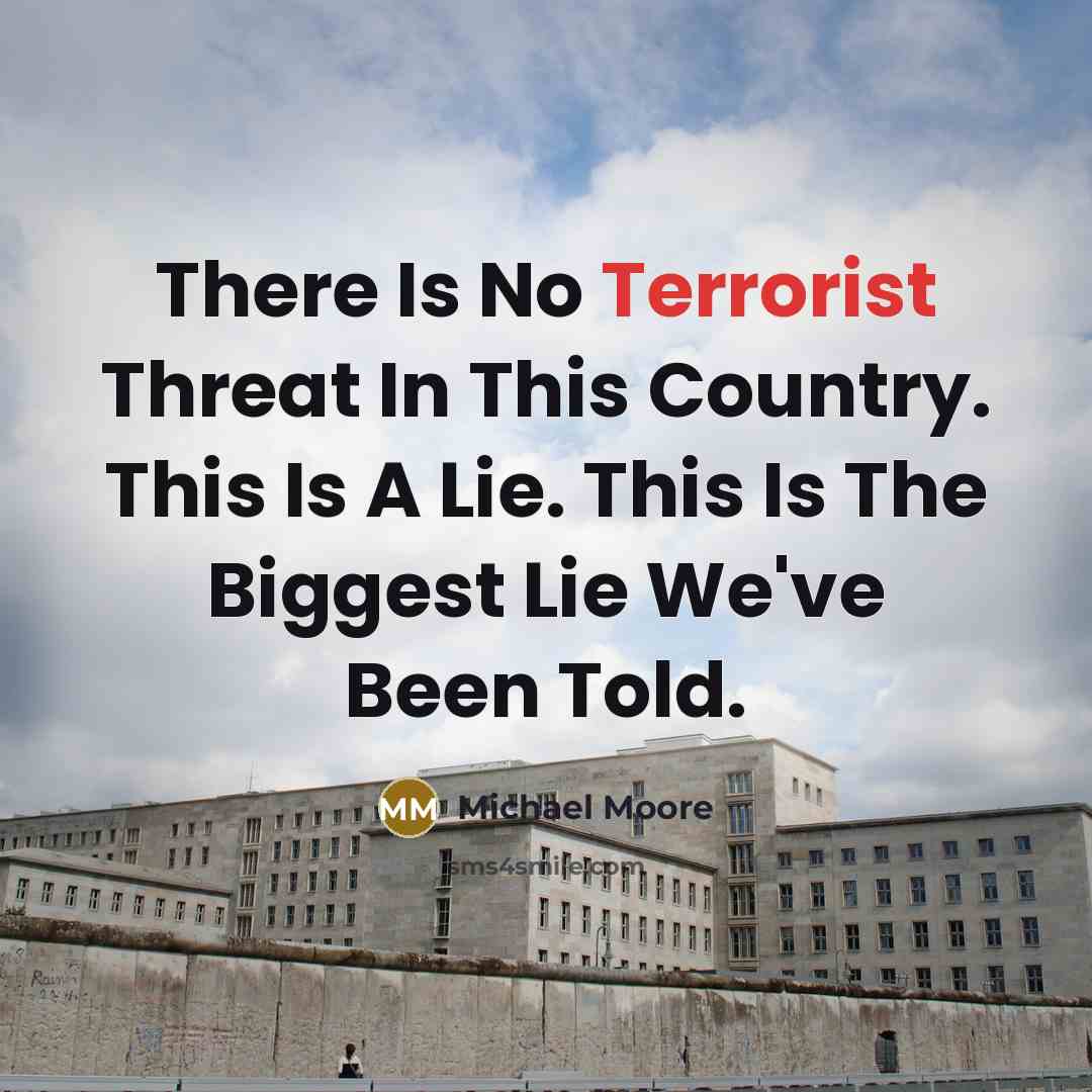 “There Is No Terrorist Threat In This Country. This Is…” quote by Michael Moore