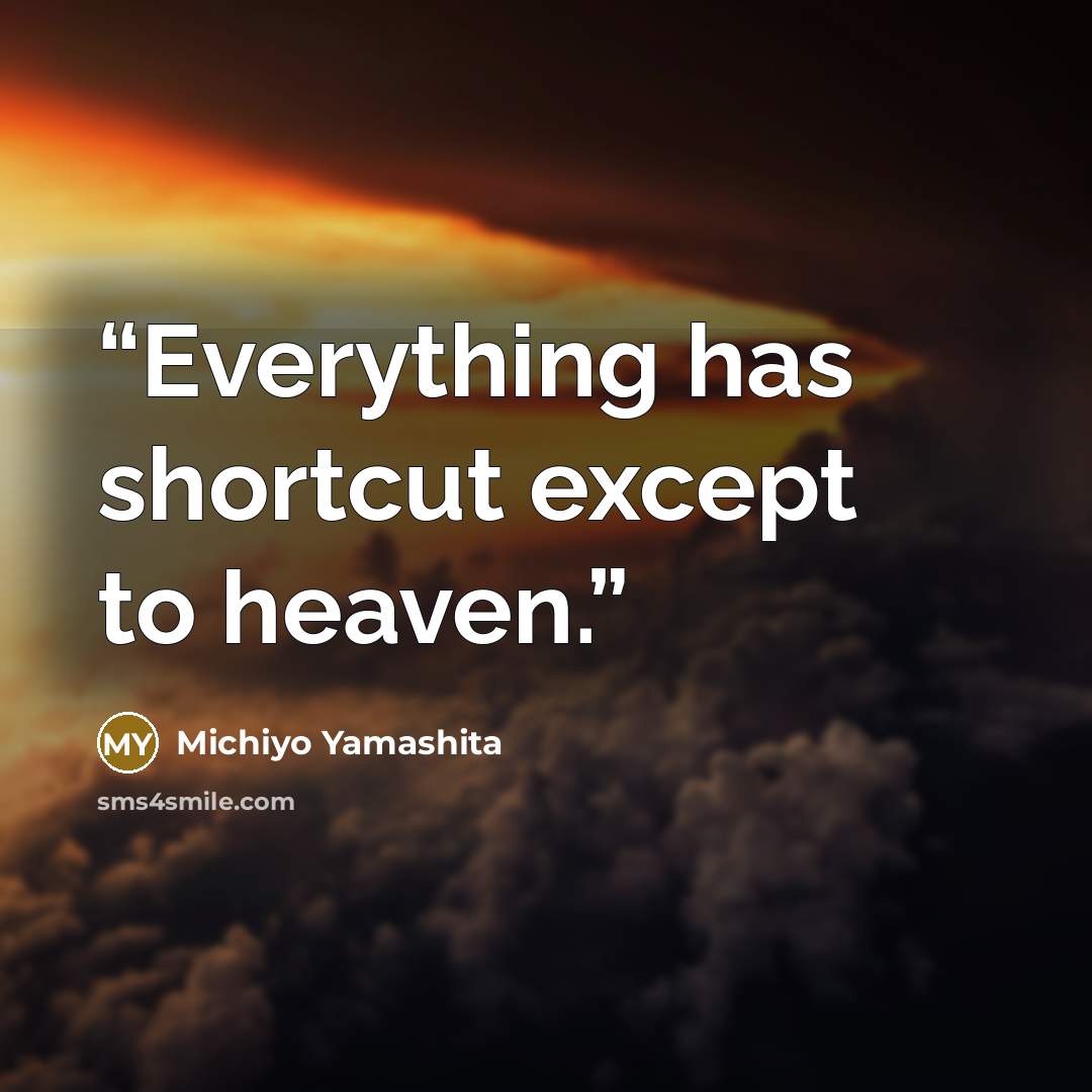 “Everything has shortcut except to heaven.” quote by Michiyo Yamashita