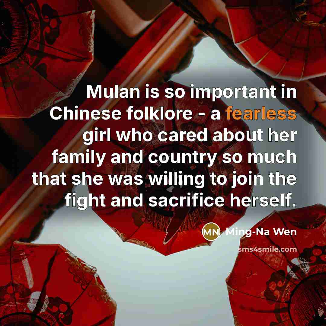 “Mulan is so important in Chinese folklore - a fearless…” quote by Ming-Na Wen