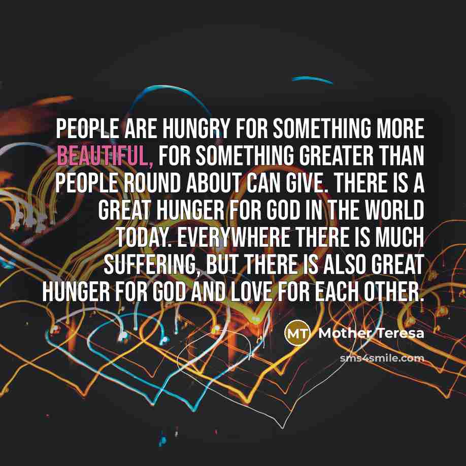 “People are hungry for something more beautiful, for something greater…” quote by Mother Teresa
