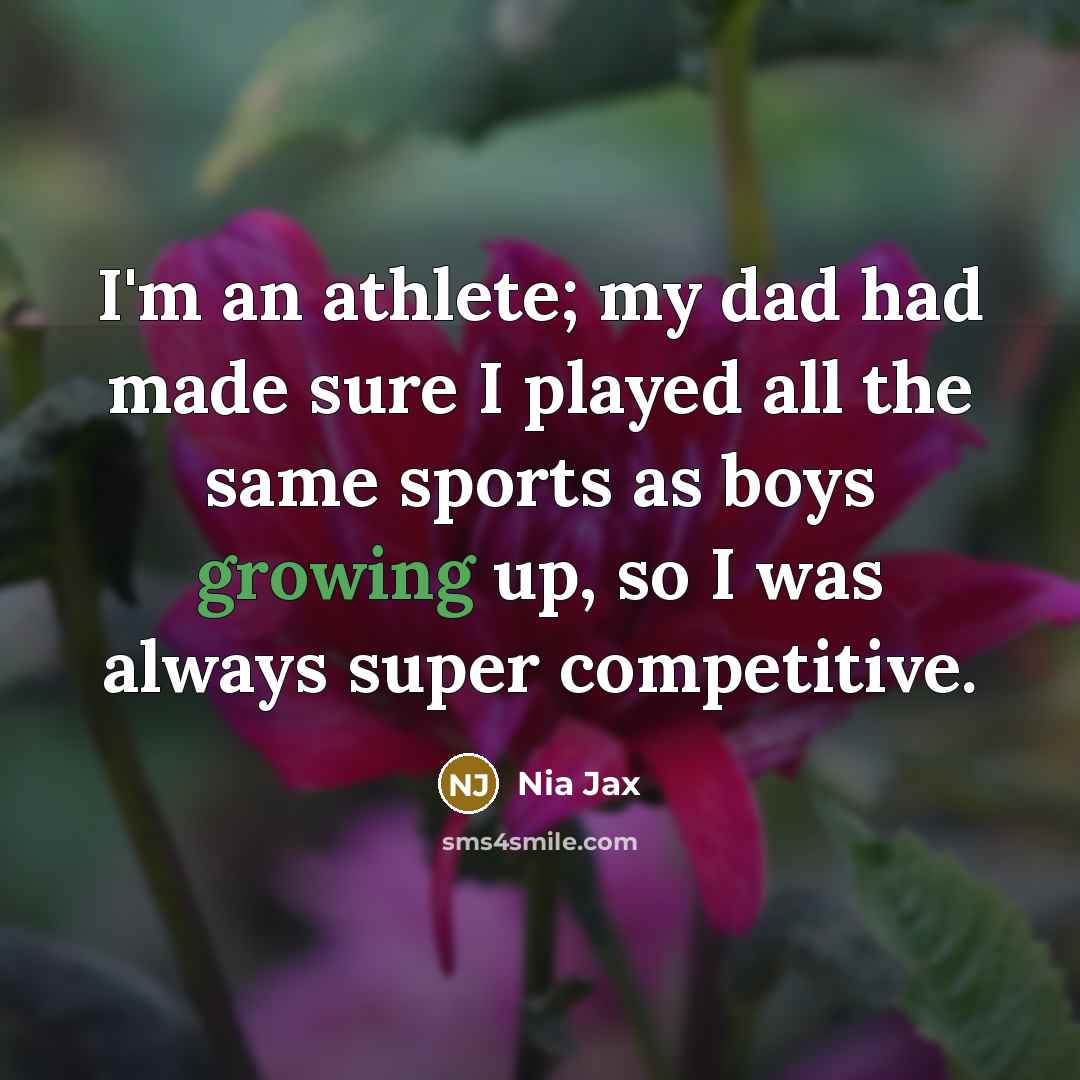 “I'm an athlete; my dad had made sure I played…” quote by Nia Jax