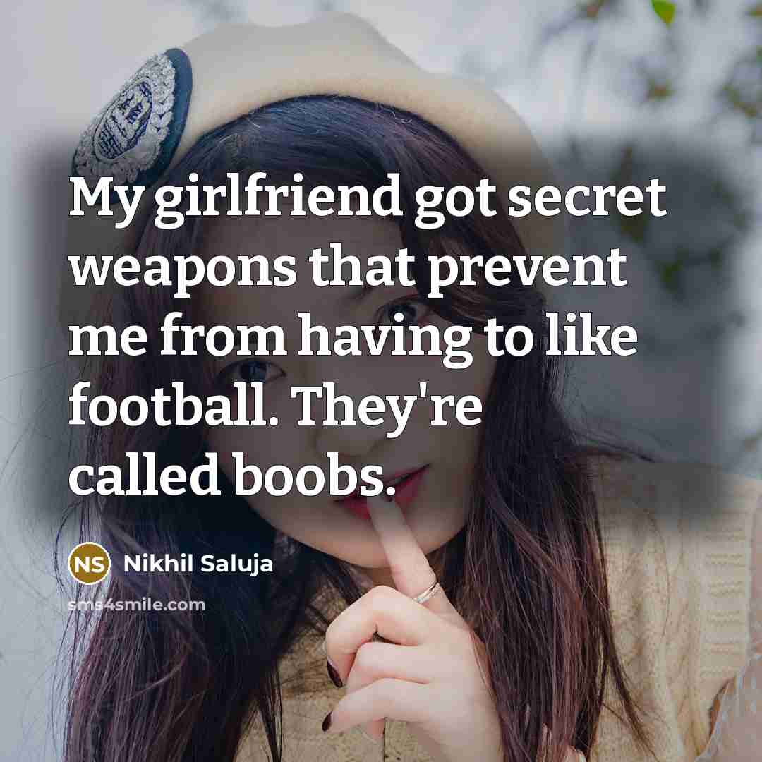 “My girlfriend got secret weapons that prevent me from having…” quote by Nikhil Saluja