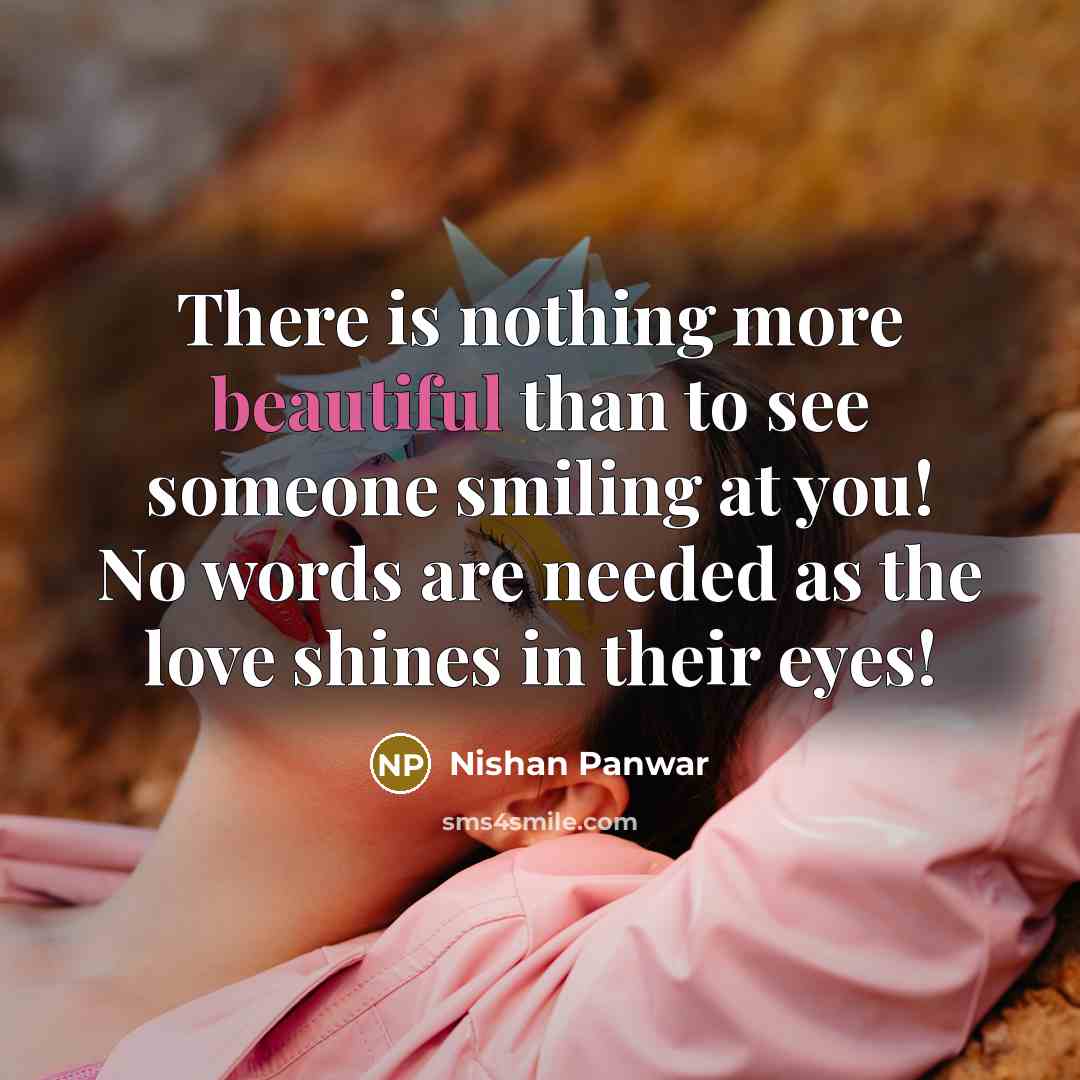 “There is nothing more beautiful than to see someone smiling…” quote by Nishan Panwar
