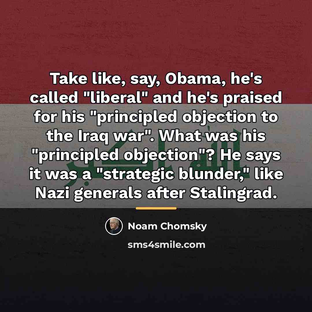“Take like, say, Obama, he's called "liberal" and he's praised…” quote by Noam Chomsky
