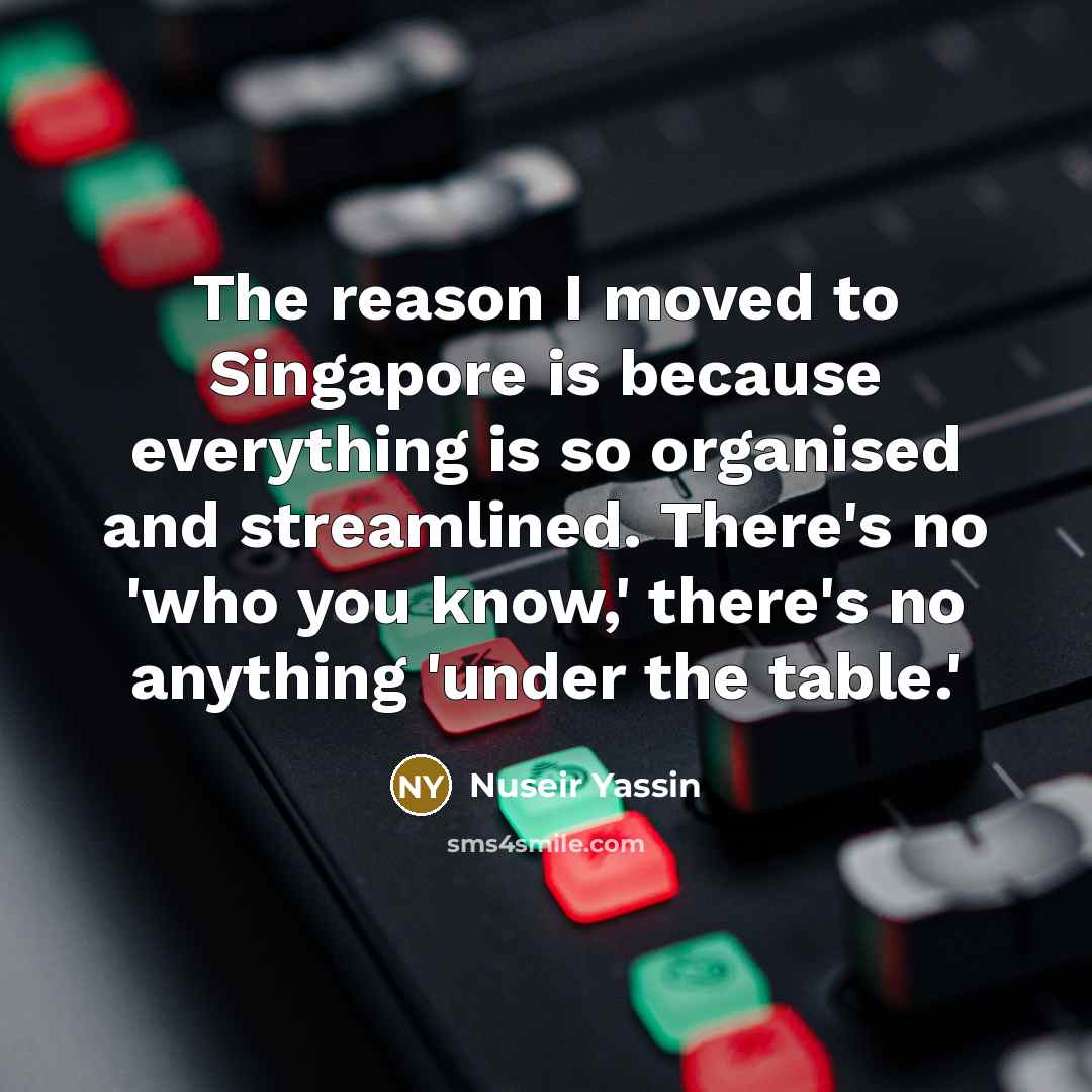 “The reason I moved to Singapore is because everything is…” quote by Nuseir Yassin