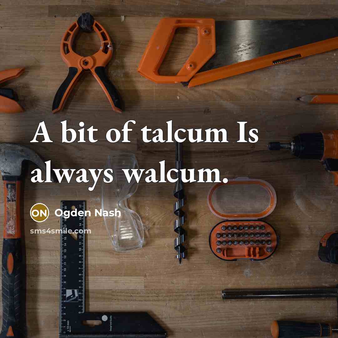 “A bit of talcum Is always walcum.…” quote by Ogden Nash