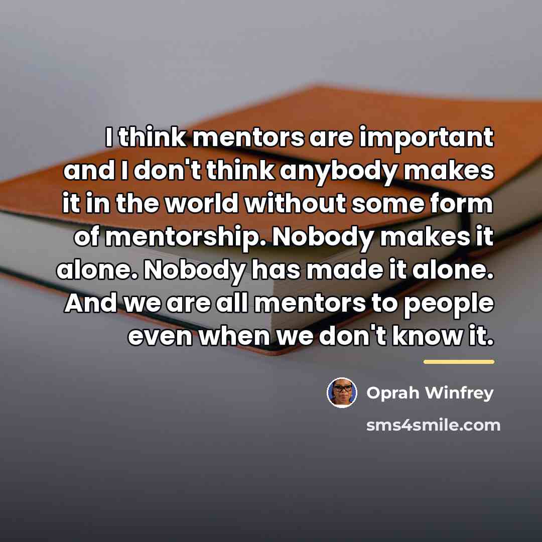 “I think mentors are important and I don't think anybody…” quote by Oprah Winfrey