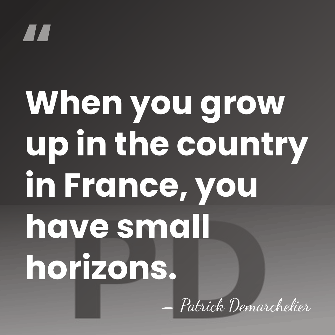When you grow up in the country in France, you have small&hellip; - Patrick Demarchelier